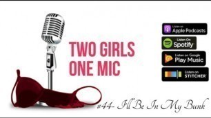 #44- i'll be in my Bunk (Two Girls one Mic: the Porncast)
