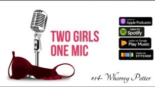 #14- Whorrey Potter & the Sorcerer's Balls ,two Girls one Mic: the Porncast