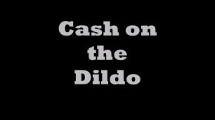 Cash on Dildo